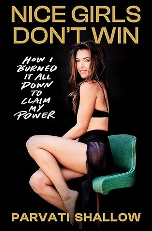 Nice Girls Don't Win: How I Burned It All Down to Claim My Power by Parvati Shallow cover