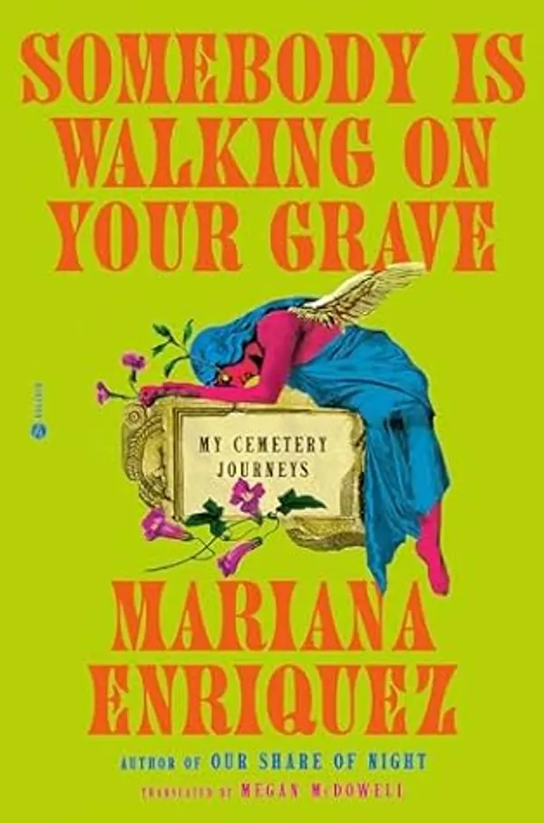 Somebody Is Walking on Your Grave: My Cemetery Journeys by Mariana Enríquez cover