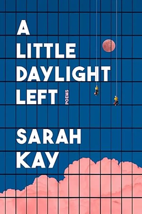 A Little Daylight Left: Poems by Sarah Kay cover