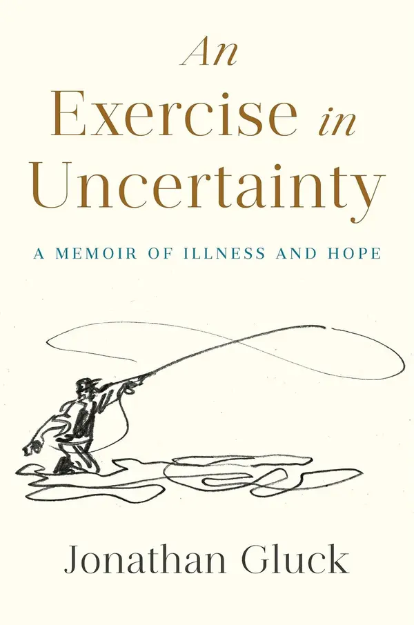 An Exercise in Uncertainty: A Memoir of Illness and Hope by Jonathan Gluck cover