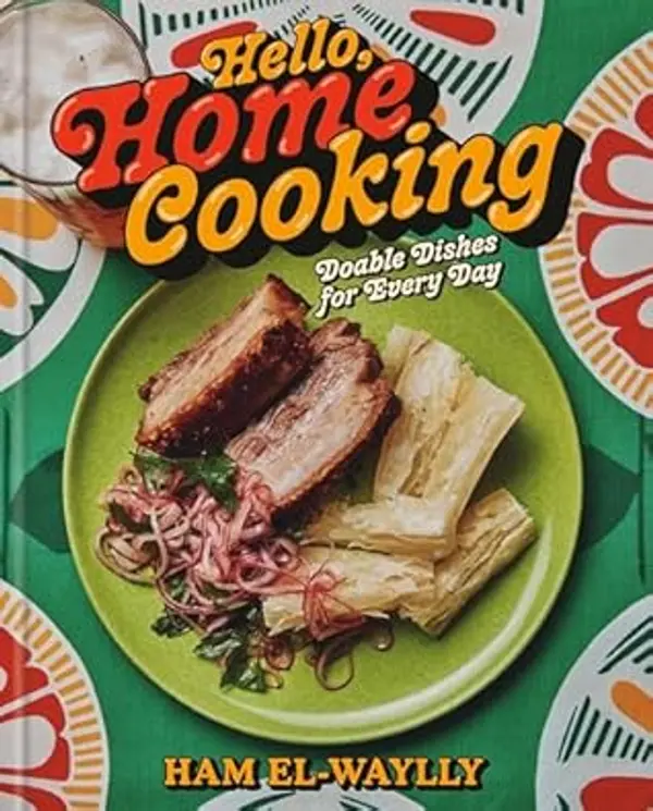 Hello, Home Cooking: Do-Able Dishes for Every Day: A Cookbook by Ham El-Waylly cover