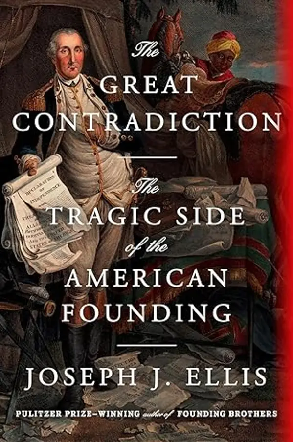 The Great Contradiction: The Tragic Side of the American Founding by Joseph J. Ellis cover