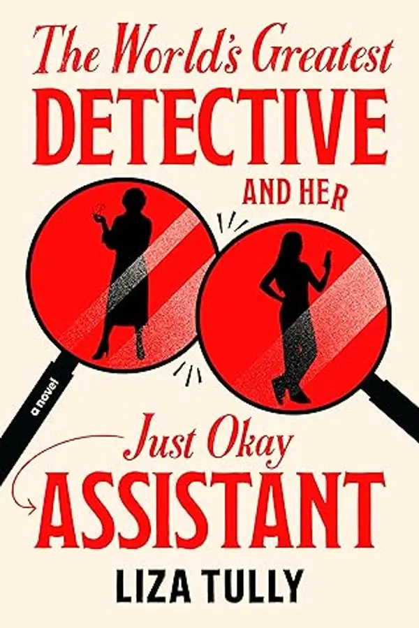 The World's Greatest Detective and Her Just Okay Assistant by Liza Tully cover