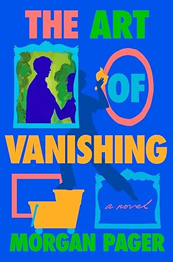 The Art of Vanishing: A Novel by Morgan Pager cover