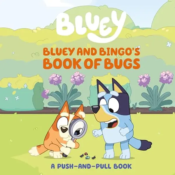 Bluey and Bingo's Book of Bugs: A Push-and-Pull Book by Sarah Jospitre cover