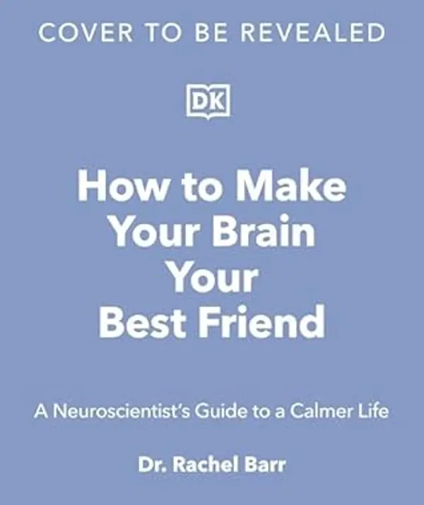 How to Make Your Brain Your Best Friend: A Neuroscientist's Guide to a Healthier, Happier Life by Rachel Barr cover