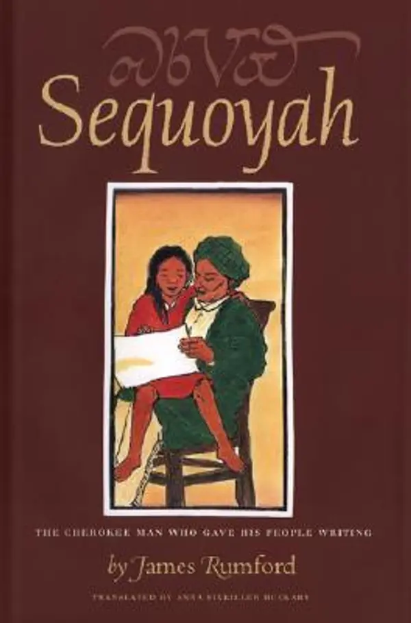 Sequoyah: The Cherokee Man Who Gave His People Writing by James Rumford cover