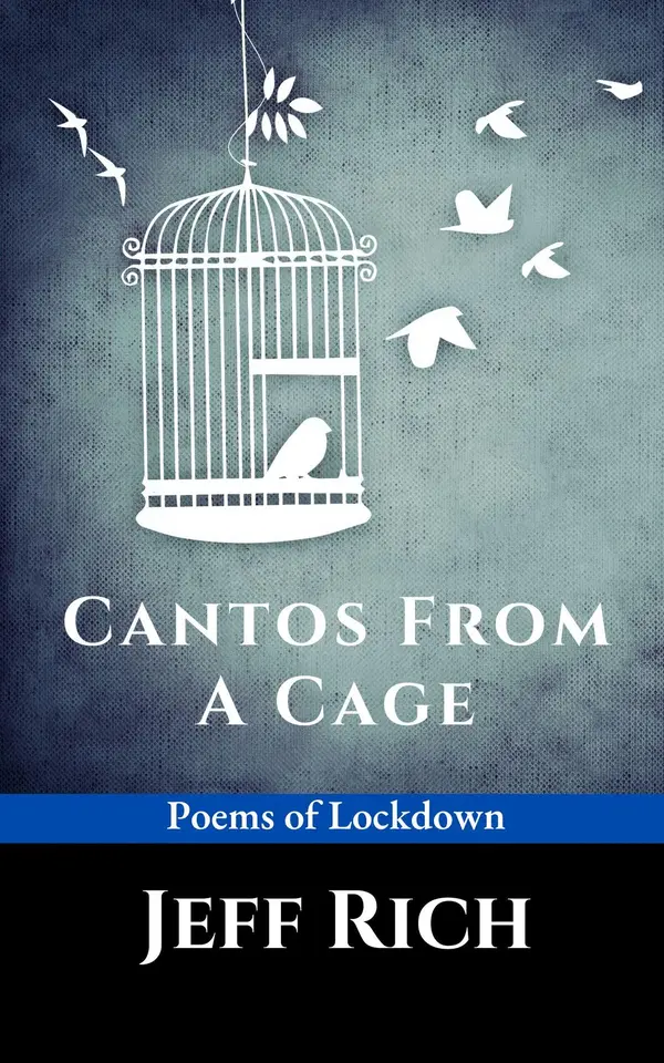 Cantos from a Cage | Poems of Lockdown. by Jeff Rich cover