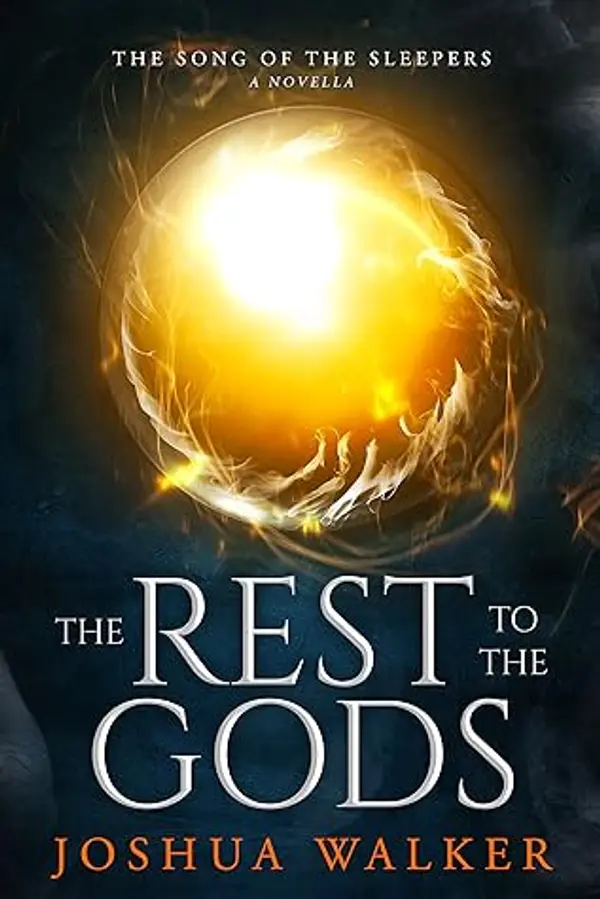 The Rest to the Gods (The Song of the Sleepers #0.5) by Joshua  Walker cover