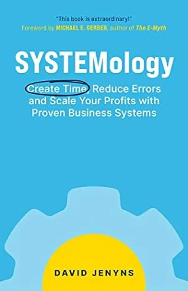 SYSTEMology: Create time, reduce errors and scale your profits with proven business systems by David Jenyns cover