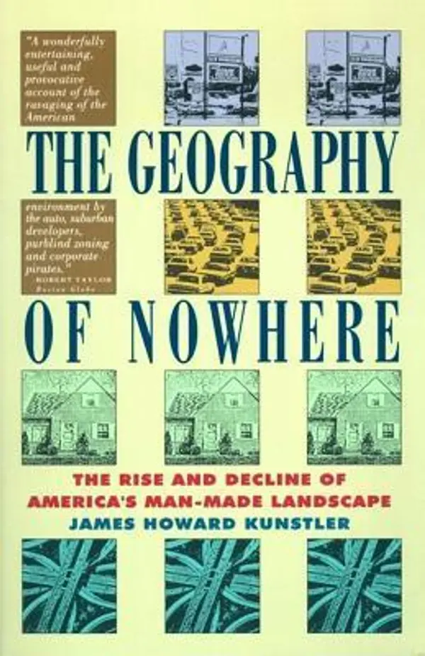 The Geography of Nowhere: The Rise and Decline of America's Man-Made Landscape by James Howard Kunstler cover