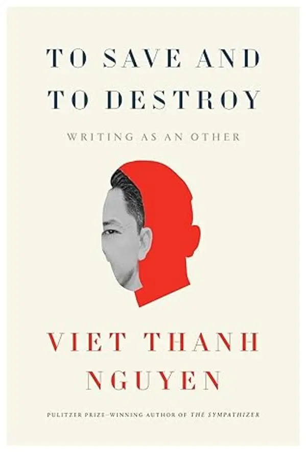 To Save and to Destroy: Writing as an Other by Viet Thanh Nguyen cover