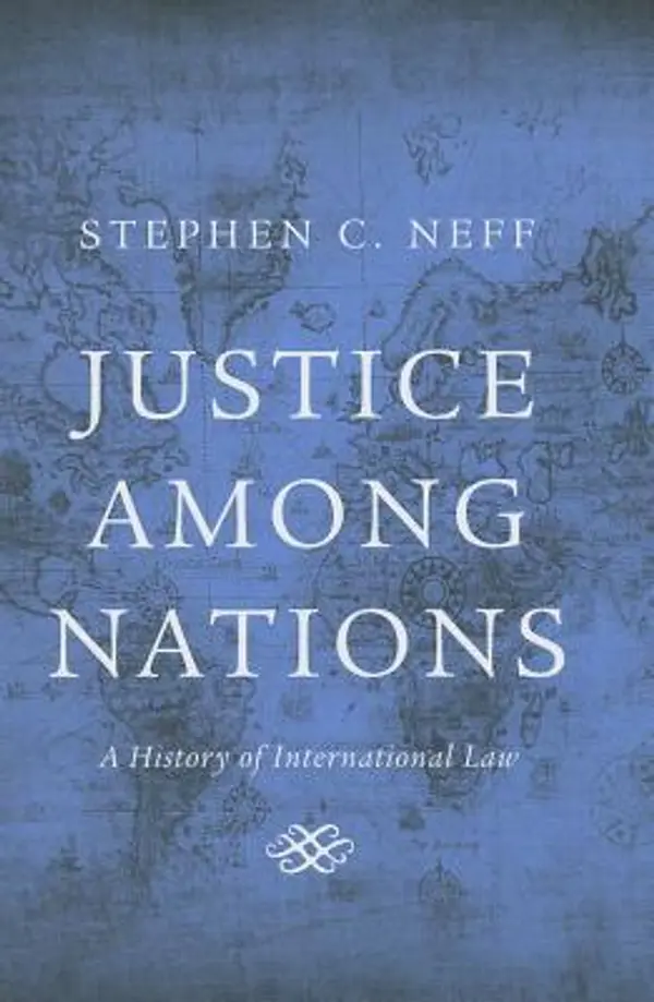 Justice among Nations: A History of International Law by Stephen C. Neff cover
