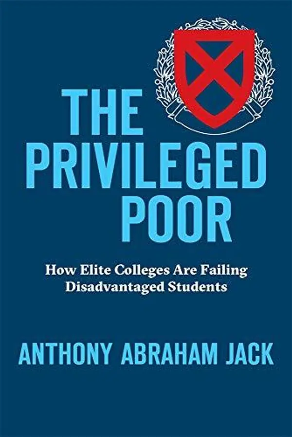 The Privileged Poor: How Elite Colleges Are Failing Disadvantaged Students by Anthony Abraham Jack cover