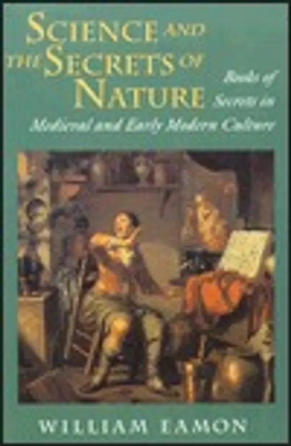 Science and the Secrets of Nature: Books of Secrets in Medieval and Early Modern Culture by William Eamon cover