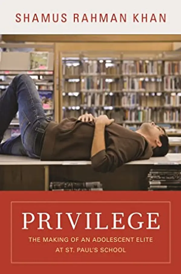 Privilege: The Making of an Adolescent Elite at St. Paul's School by Shamus Rahman Khan cover