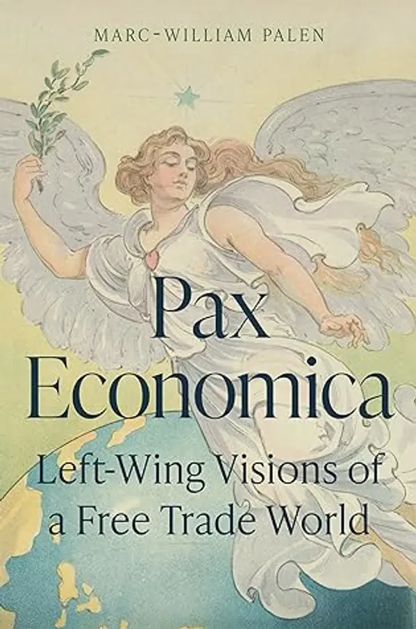 Pax Economica: Left-Wing Visions of a Free Trade World by Marc-William Palen cover