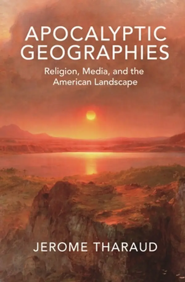 Apocalyptic Geographies: Religion, Media, and the American Landscape by Jerome  Tharaud cover