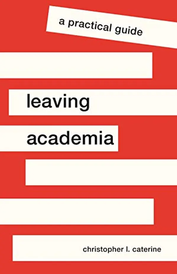 Leaving Academia: A Practical Guide (Skills for Scholars) by Christopher L. Caterine cover