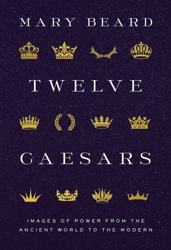 Twelve Caesars: Images of Power from the Ancient World to the Modern by Mary Beard cover