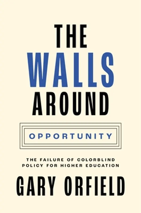 The Walls around Opportunity: The Failure of Colorblind Policy for Higher Education (Our Compelling Interests) by Gary Orfield cover