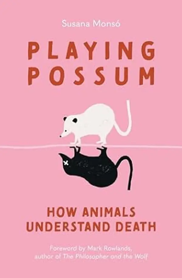 Playing Possum: How Animals Understand Death by Susana Monsó cover