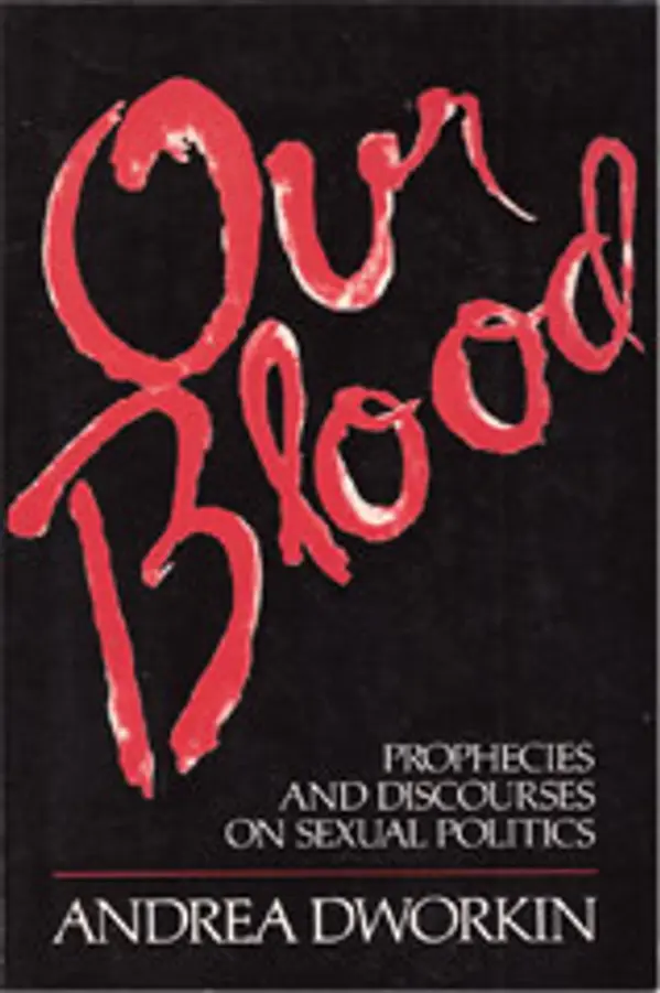 Our Blood: Prophecies and Discourses on Sexual Politics by Andrea Dworkin cover