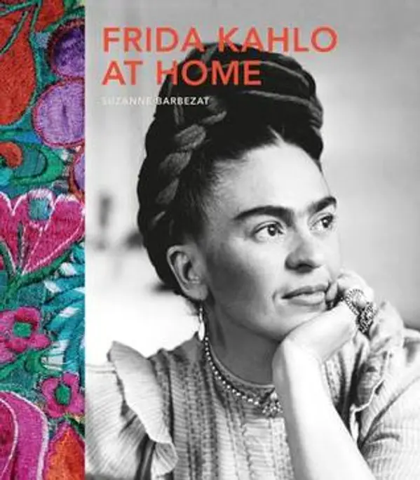 Frida Kahlo at Home by Suzanne Barbezat cover