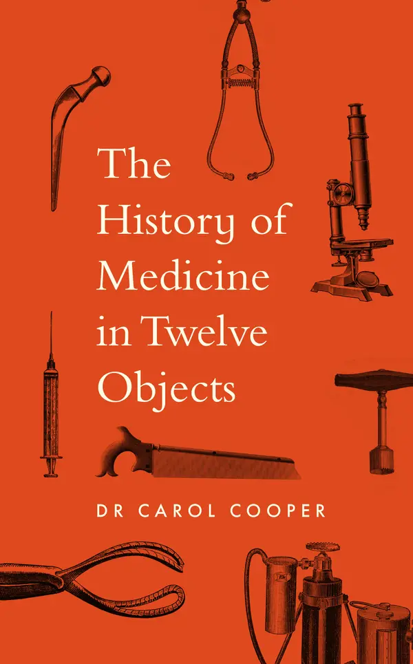 The History of Medicine in Twelve Objects by Carol Cooper cover
