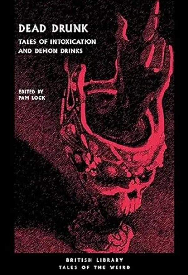 Dead Drunk: Tales of Intoxication and Demon Drinks by Pam Lock cover