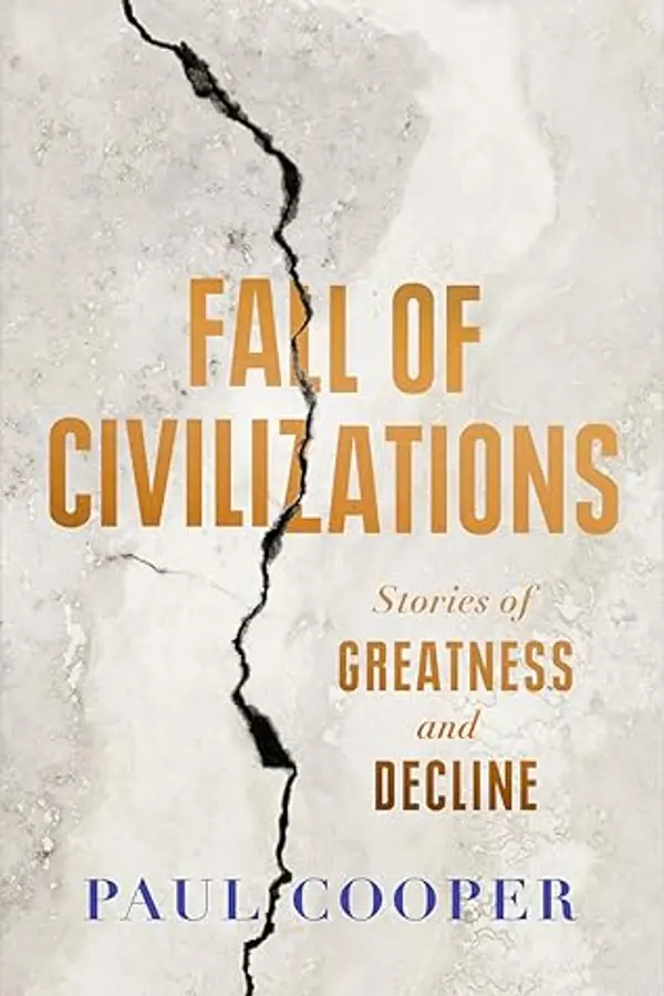 Fall of Civilizations: Stories of Greatness and Decline by Paul M.M. Cooper cover
