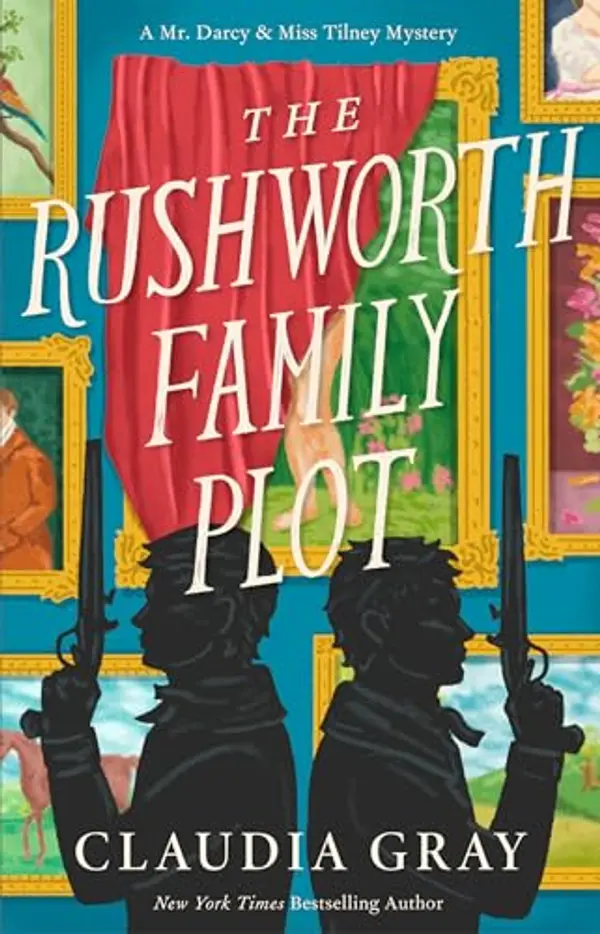 The Rushworth Family Plot: A Novel (MR. DARCY & MISS TILNEY MYSTERY) by Claudia Gray cover