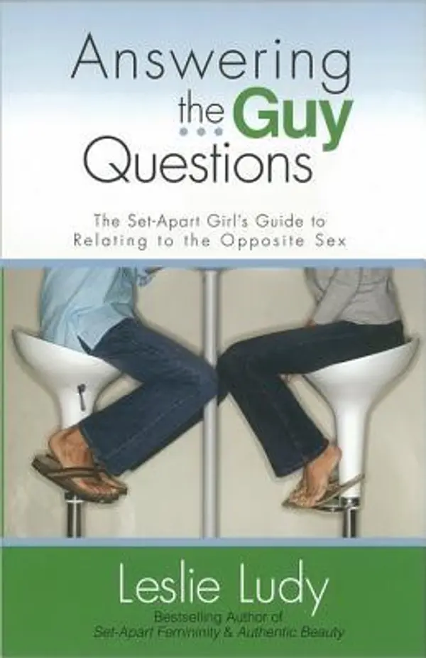 Answering the Guy Questions: The Set-Apart Girl’s Guide to Relating to the Opposite Sex by Leslie Ludy cover