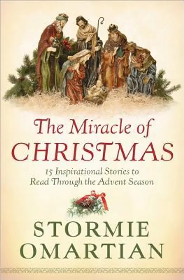 The Miracle of Christmas: 15 Inspirational Stories to Read Through the Advent Season by Stormie Omartian cover