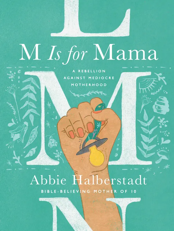 M Is for Mama: A Rebellion Against Mediocre Motherhood by Abbie Halberstadt cover
