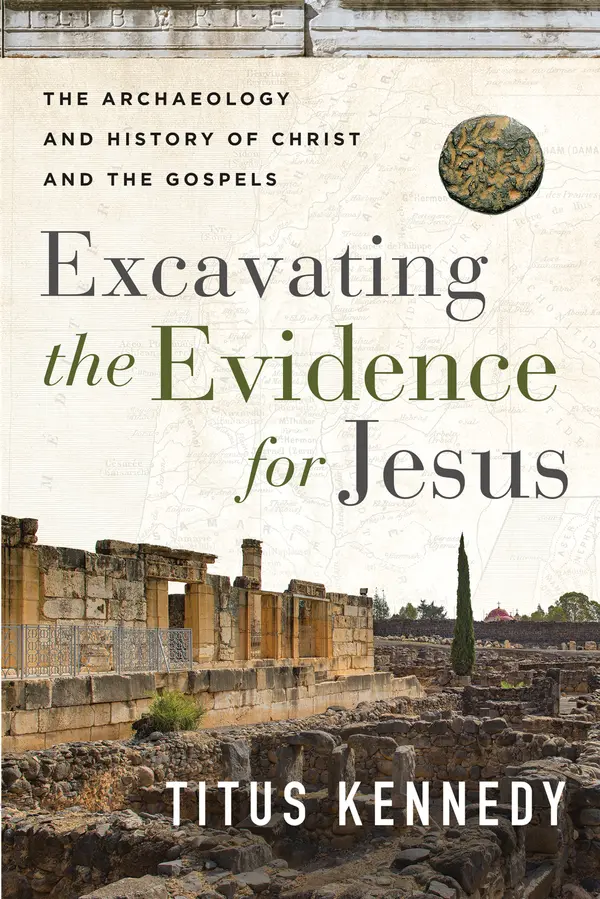 Excavating the Evidence for Jesus: The Archaeology and History of Christ and the Gospels by Titus Kennedy cover