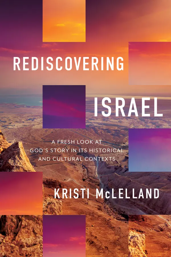 Rediscovering Israel: A Fresh Look at God's Story in Its Historical and Cultural Contexts by Kristi McLelland cover