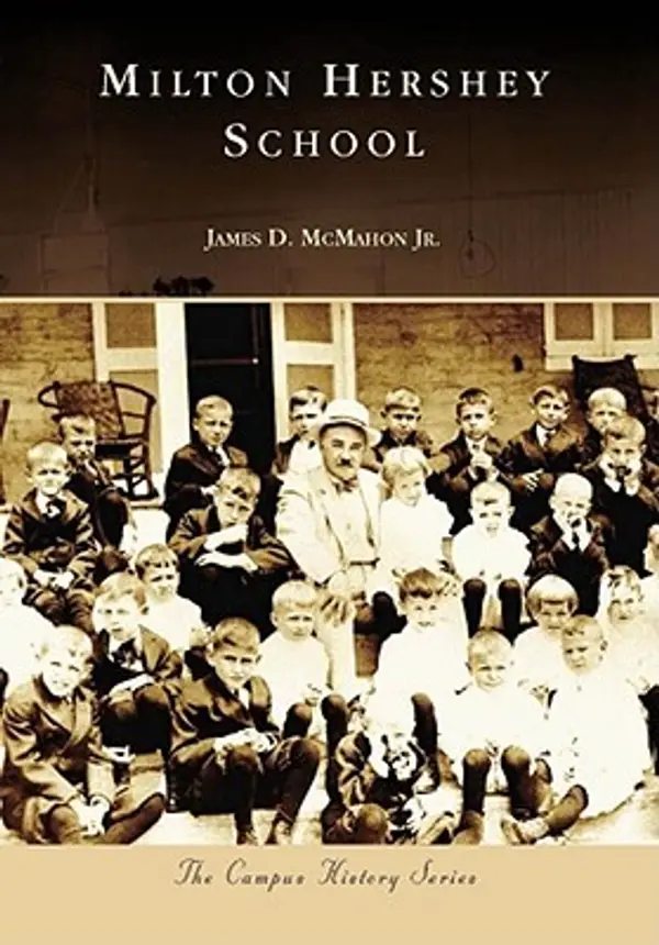 Milton Hershey School (Campus History) by James D. McMahon Jr. cover