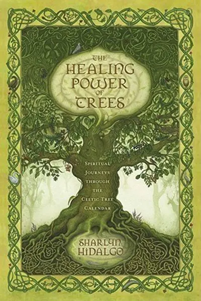 The Healing Power of Trees: Spiritual Journeys Through the Celtic Tree Calendar book cover