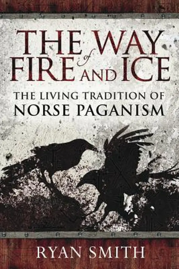 The Way of Fire and Ice: The Living Tradition of Norse Paganism by Ryan Smith cover