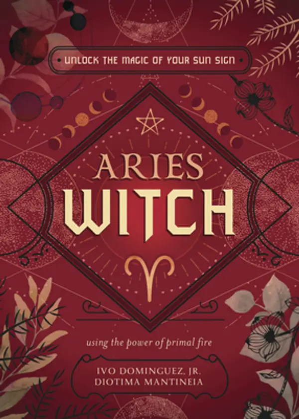 Aries Witch: Unlock the Magic of Your Sun Sign (The Witch's Sun Sign Series, 1) by Ivo Dominguez Jr., Diotima Mantineia cover