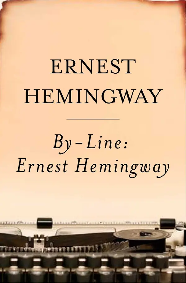 By-Line Ernest Hemingway by Ernest Hemingway, William White cover