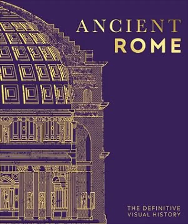 Ancient Rome: The Definitive Visual History (DK Definitive Visual Histories) by D.K. Publishing cover