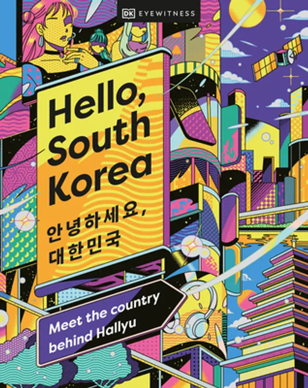 Hello, South Korea: Meet the Country Behind Hallyu by DK Eyewitness Travel cover