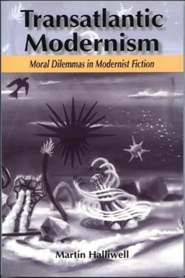 Transatlantic Modernism: Moral Dilemmas in Modernist Fiction by Martin Halliwell cover