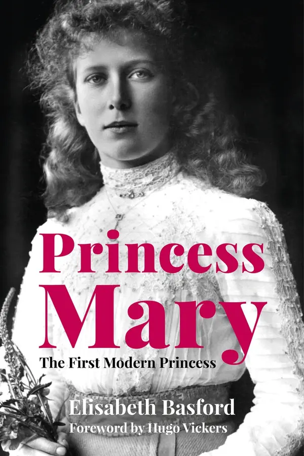 Princess Mary: The First Modern Princess by Elisabeth Basford, Hugo Vickers cover