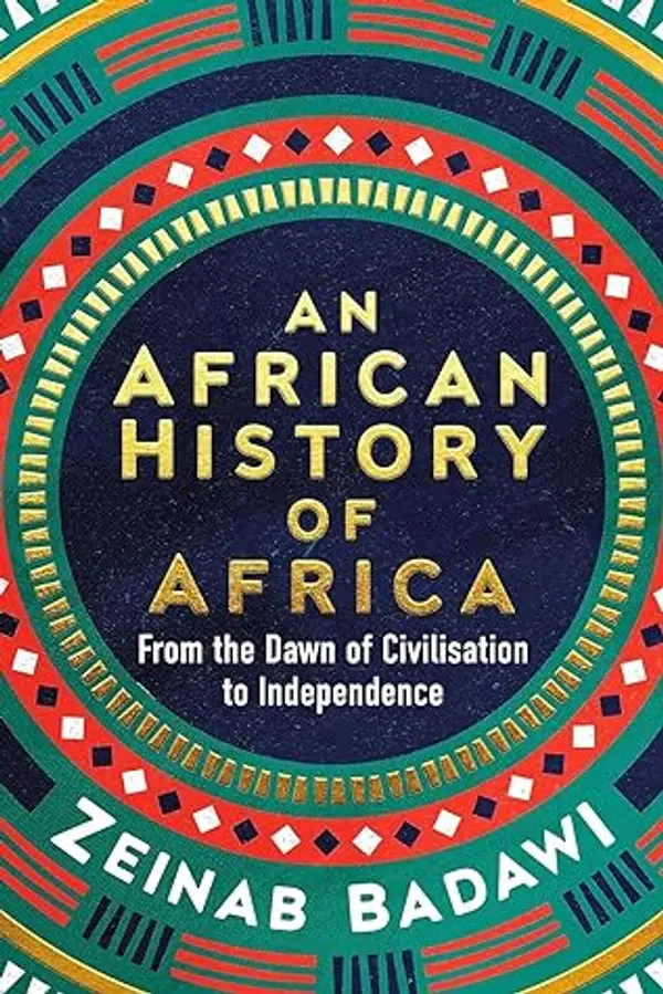 An African History of Africa: From the Dawn of Civilisation to Independence by Zeinab Badawi cover