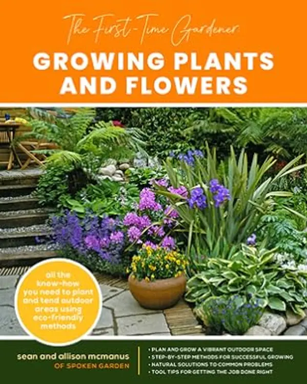 The First-Time Gardener: Growing Plants and Flowers: All the know-how you need to plant and tend outdoor areas using eco-friendly methods (Volume 2) (The First-Time Gardener's Guides, 2) by Sean McManus cover