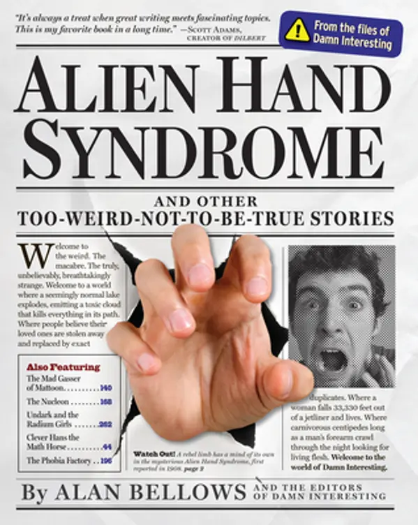 Alien Hand Syndrome and Other Too-Weird-Not-To-Be-True Stories by Alan Bellows cover