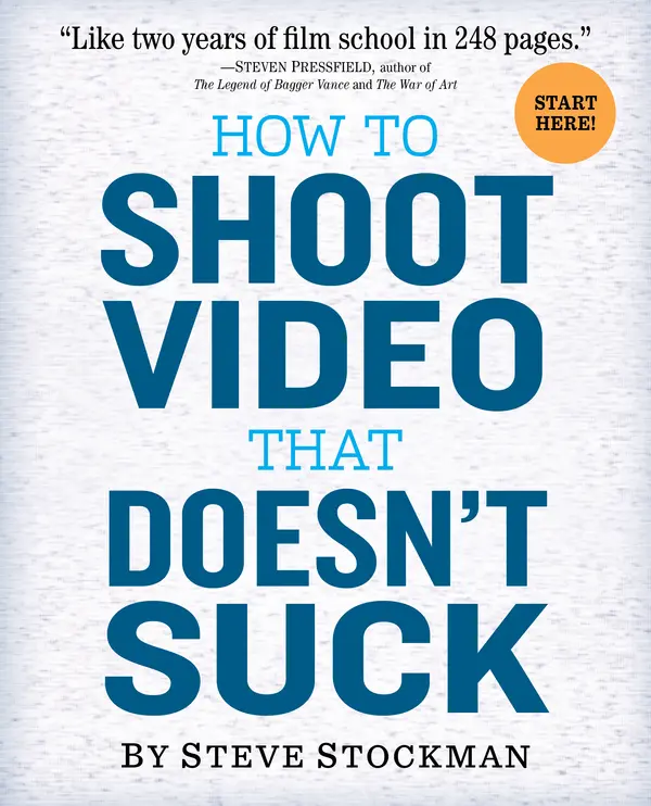 How to Shoot Video That Doesn't Suck by Steve Stockman cover